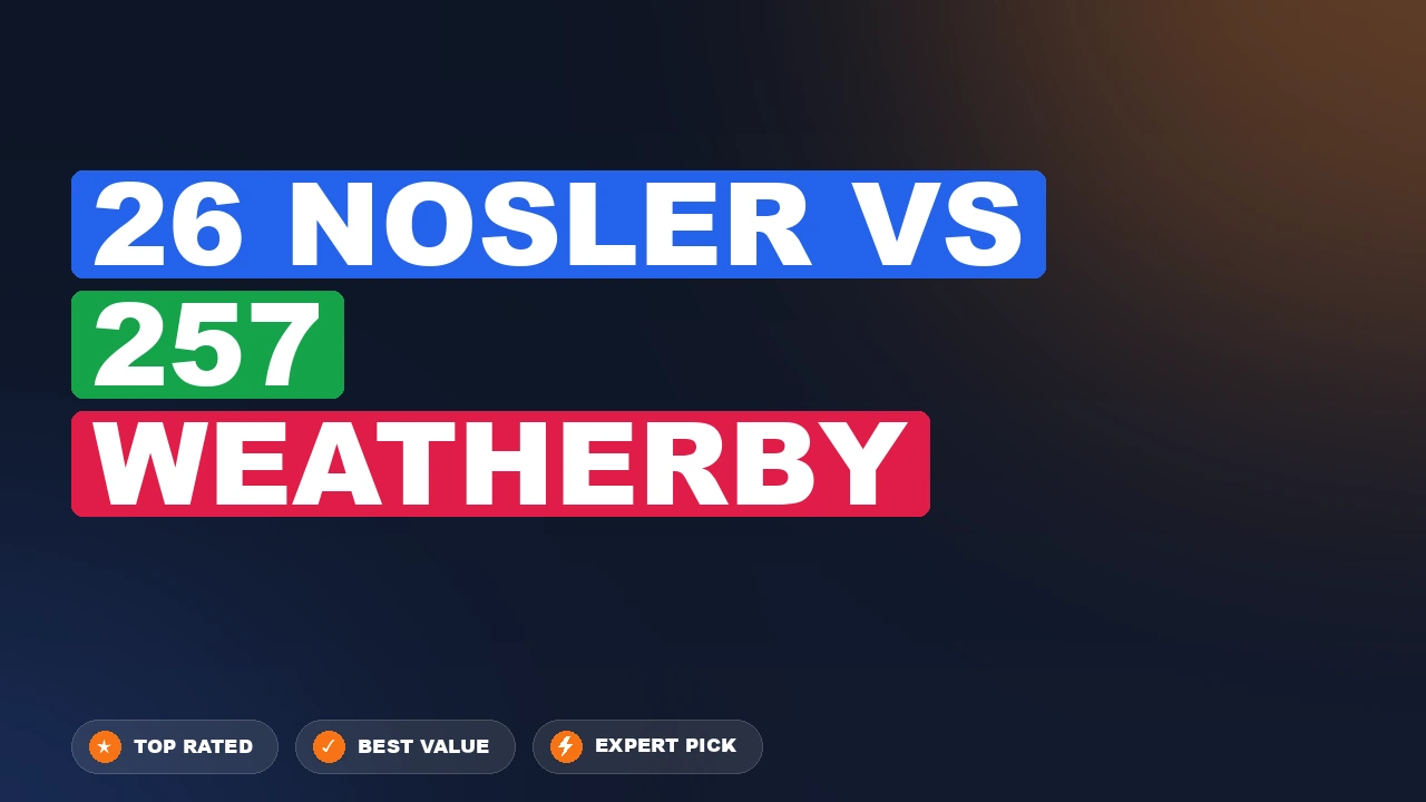 26 Nosler vs 257 Weatherby side-by-side comparison