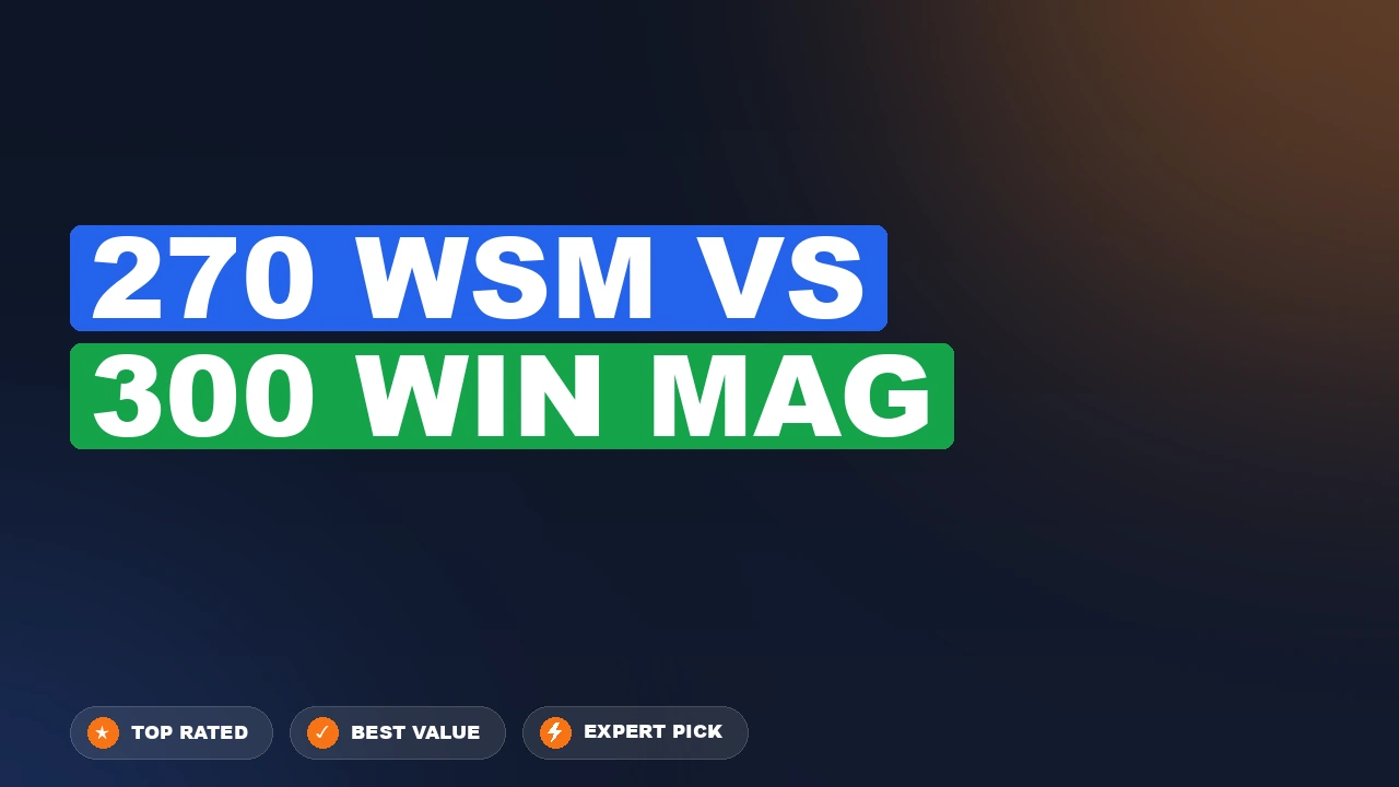 270 Wsm vs 300 Win Mag side-by-side comparison
