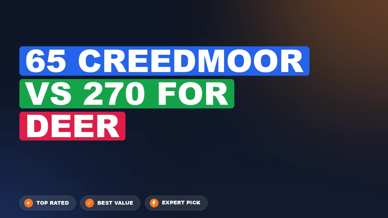 65 Creedmoor vs 270 for Deer side-by-side comparison