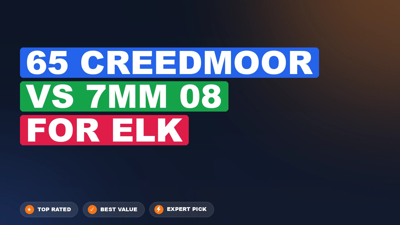 65 Creedmoor vs 7mm 08 for Elk side-by-side comparison